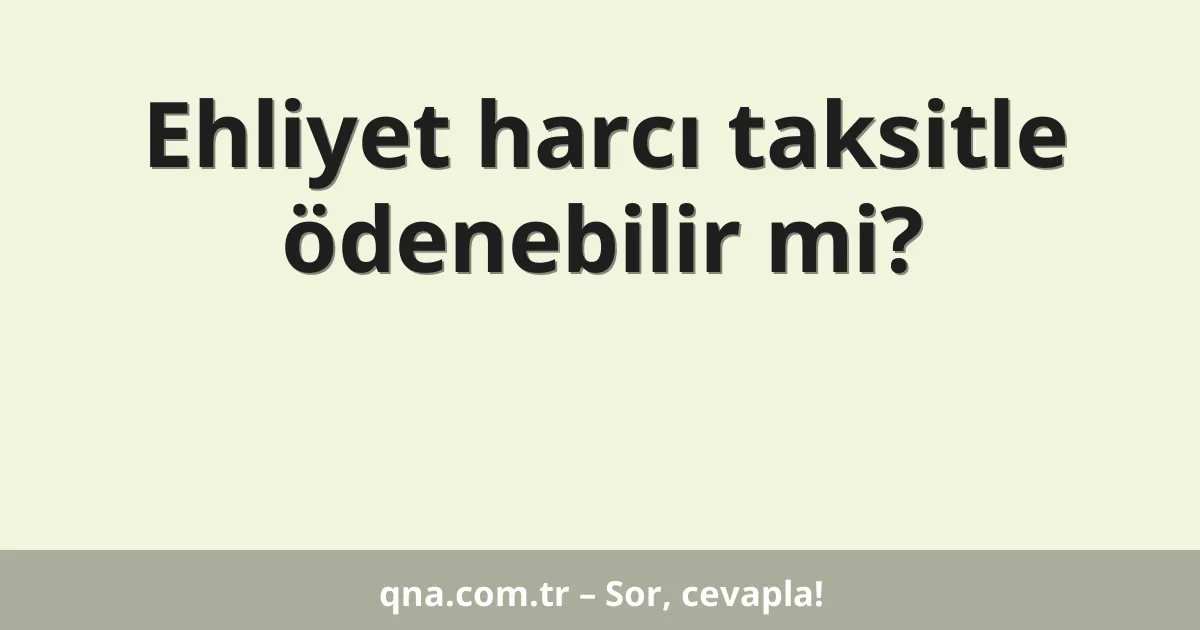 Ehliyet harcı taksitle ödenebilir mi?