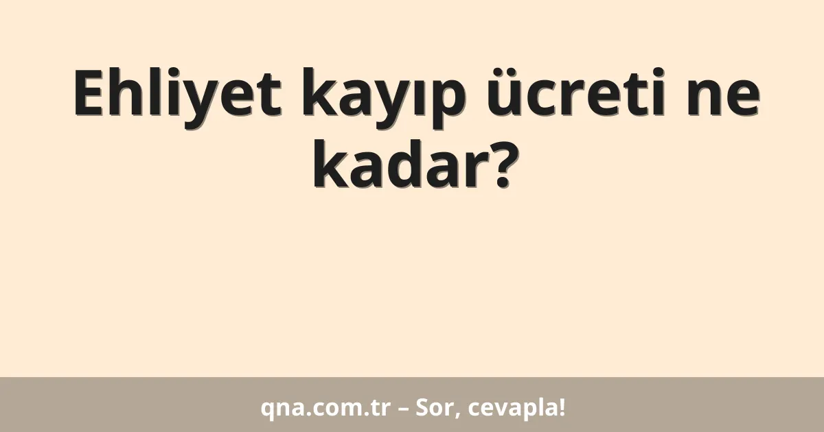 Ehliyet kayıp ücreti ne kadar?