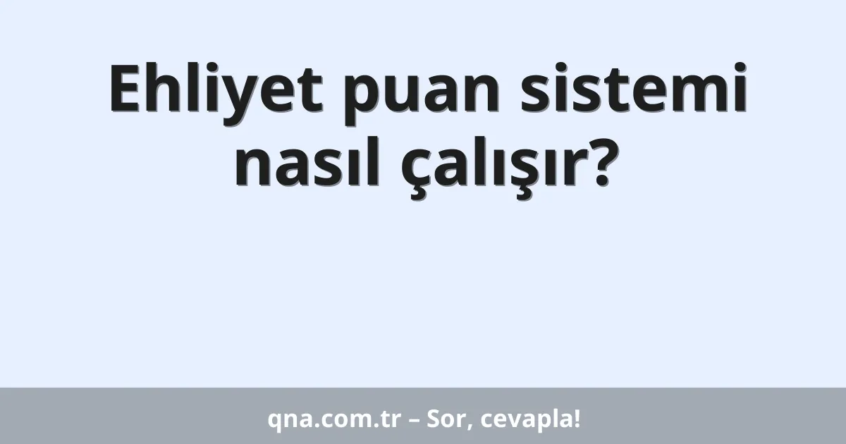 Ehliyet puan sistemi nasıl çalışır?
