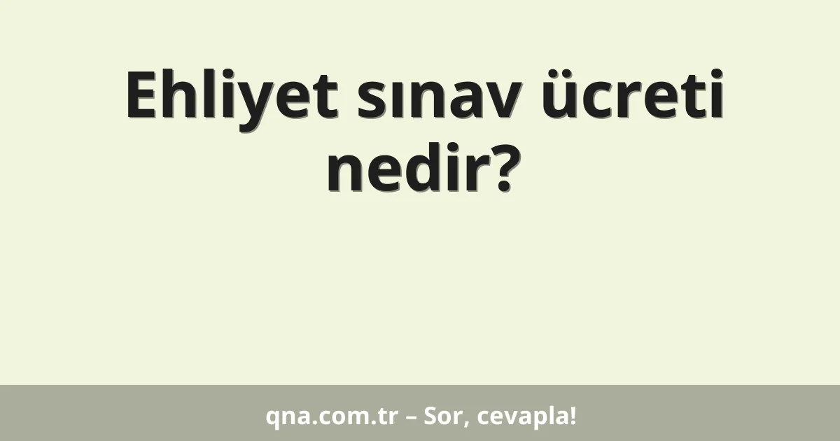 Ehliyet sınav ücreti nedir?
