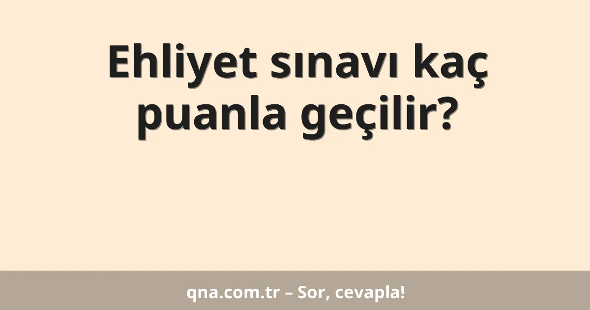Ehliyet sınavı kaç puanla geçilir?