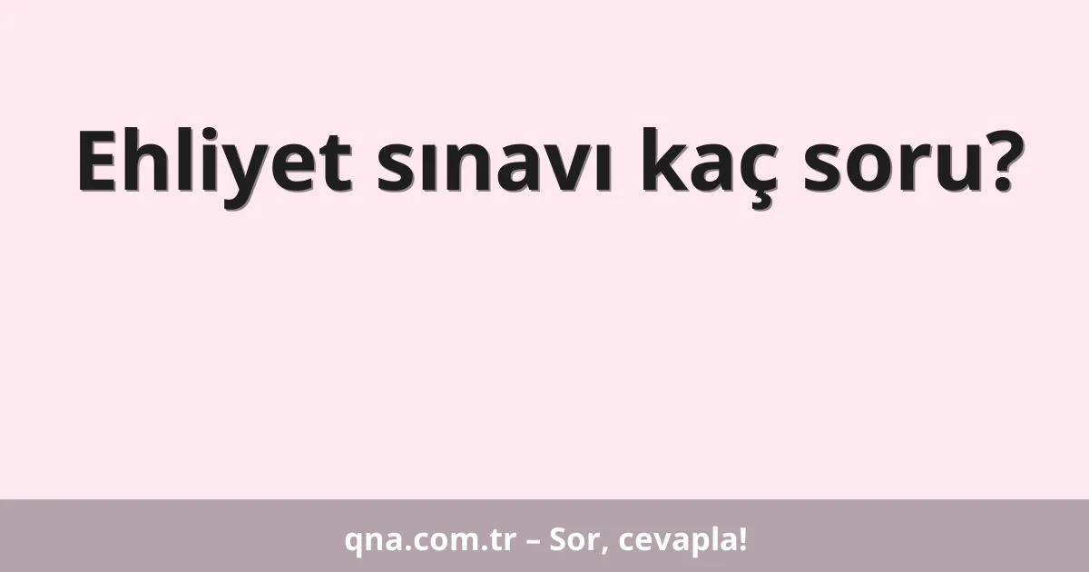 Ehliyet sınavı kaç soru?