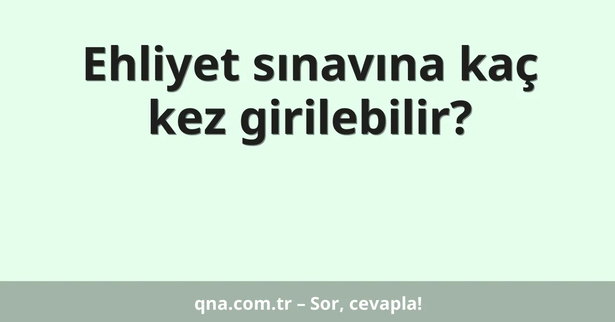 Ehliyet sınavına kaç kez girilebilir?