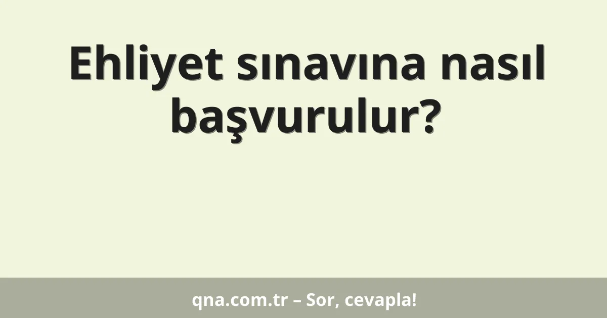 Ehliyet sınavına nasıl başvurulur?