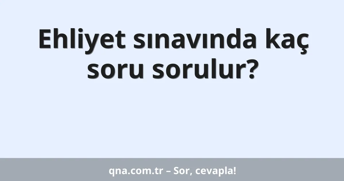 Ehliyet sınavında kaç soru sorulur?