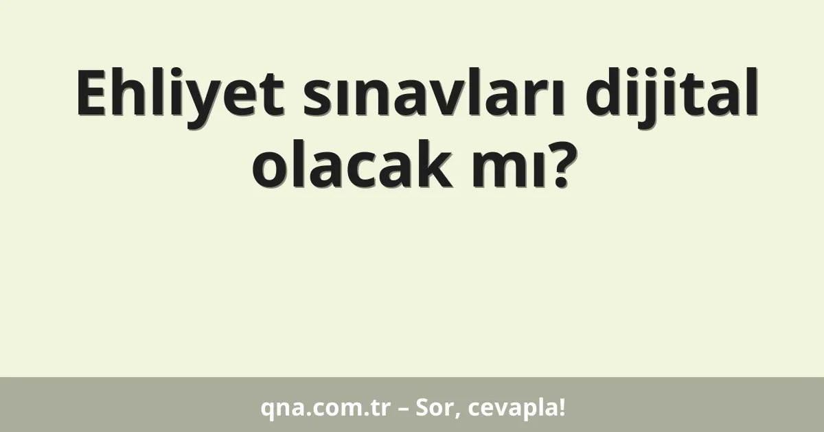 Ehliyet sınavları dijital olacak mı?