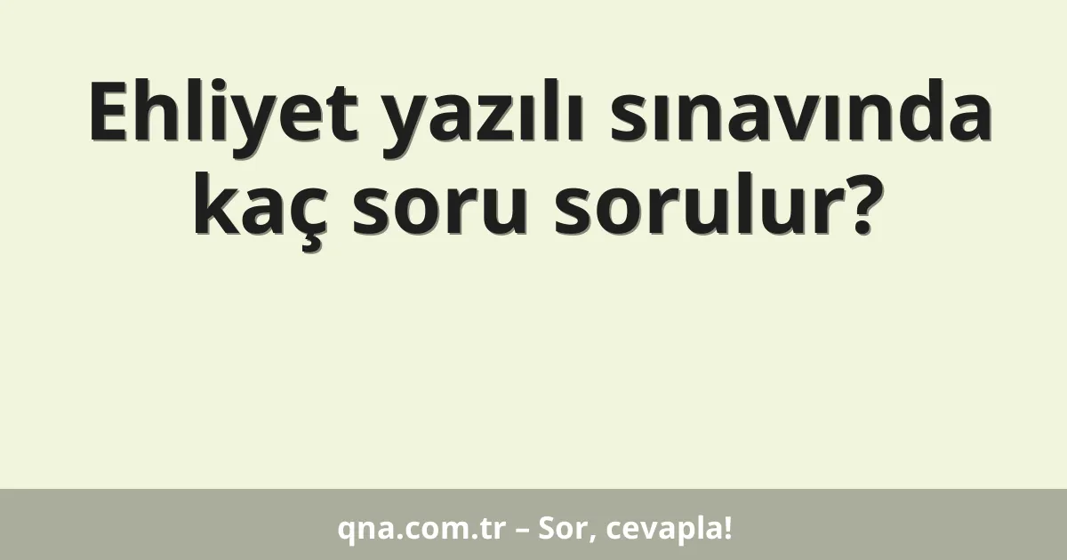 Ehliyet yazılı sınavında kaç soru sorulur?