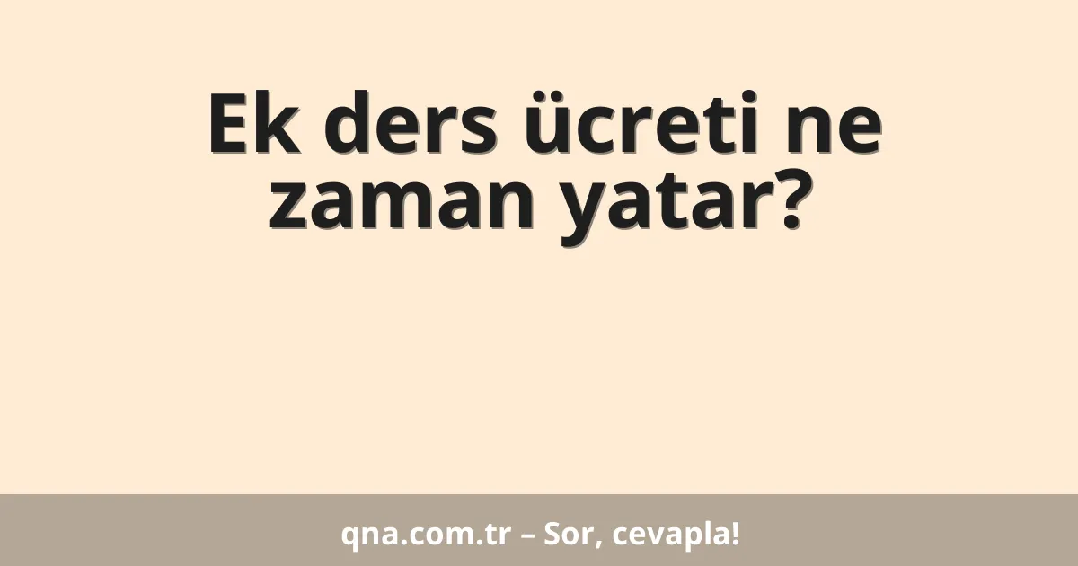 Ek ders ücreti ne zaman yatar?
