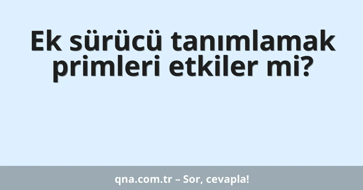 Ek sürücü tanımlamak primleri etkiler mi?