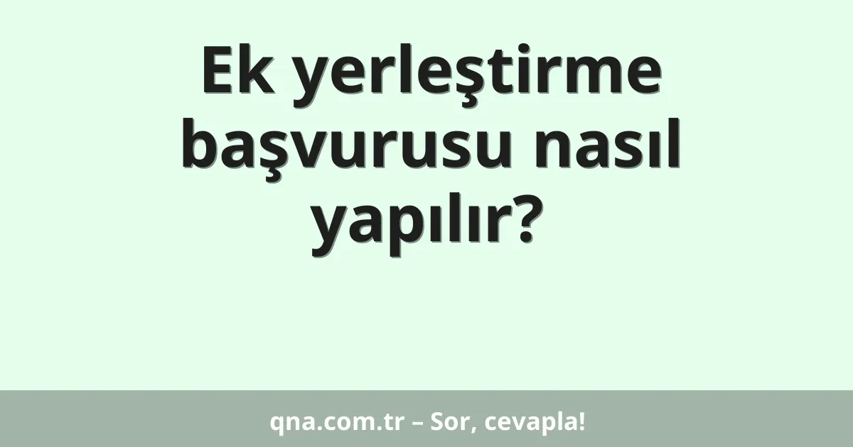 Ek yerleştirme başvurusu nasıl yapılır?