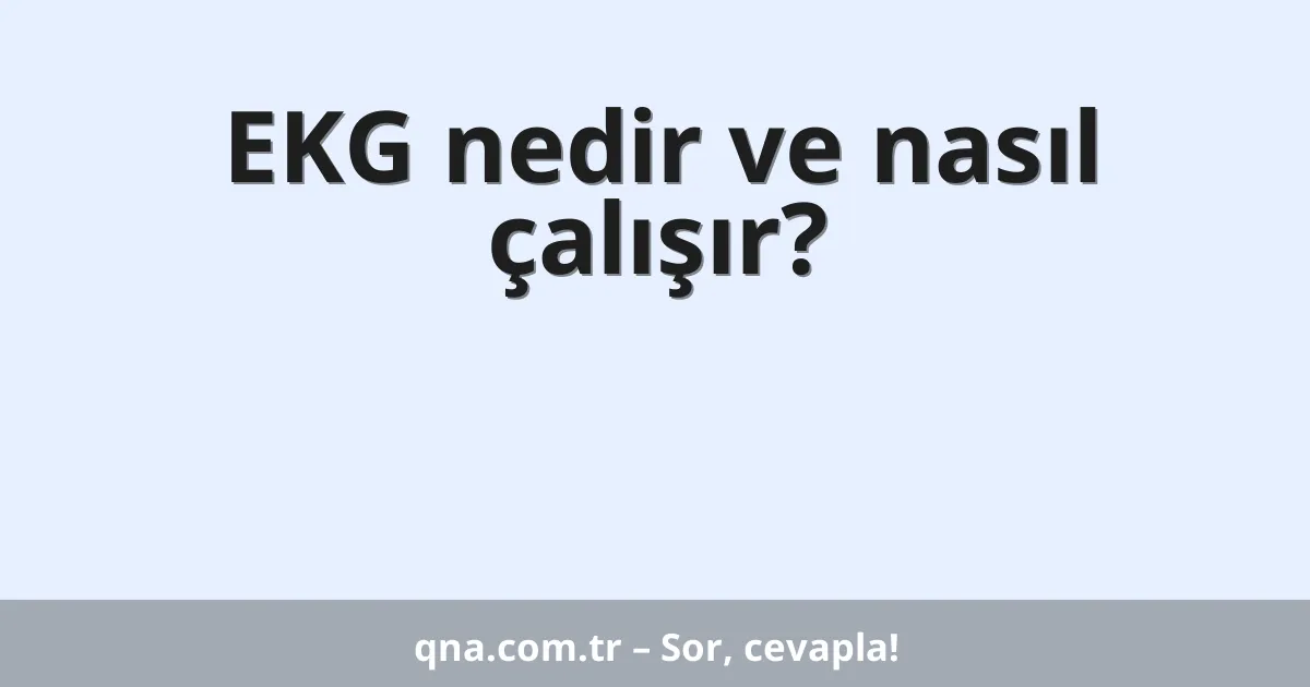 EKG nedir ve nasıl çalışır?