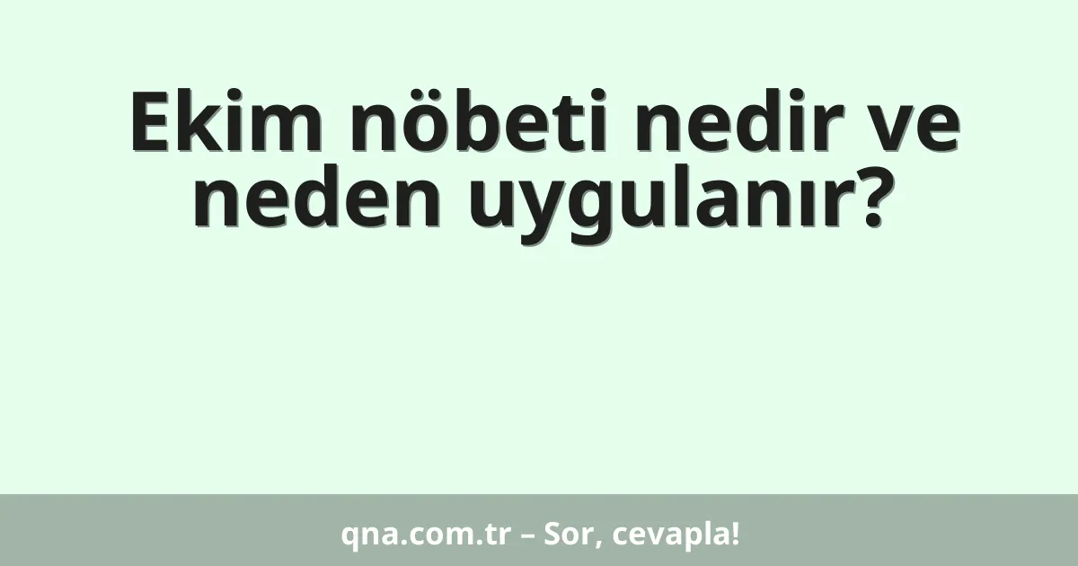 Ekim nöbeti nedir ve neden uygulanır?