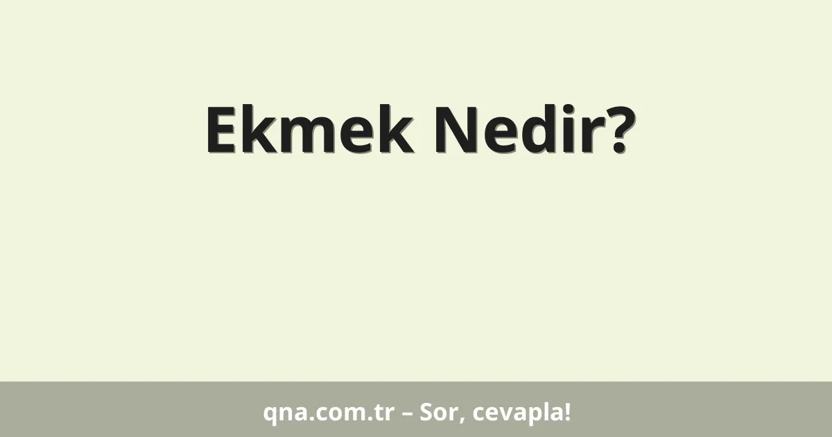 Ekmek Nedir?
