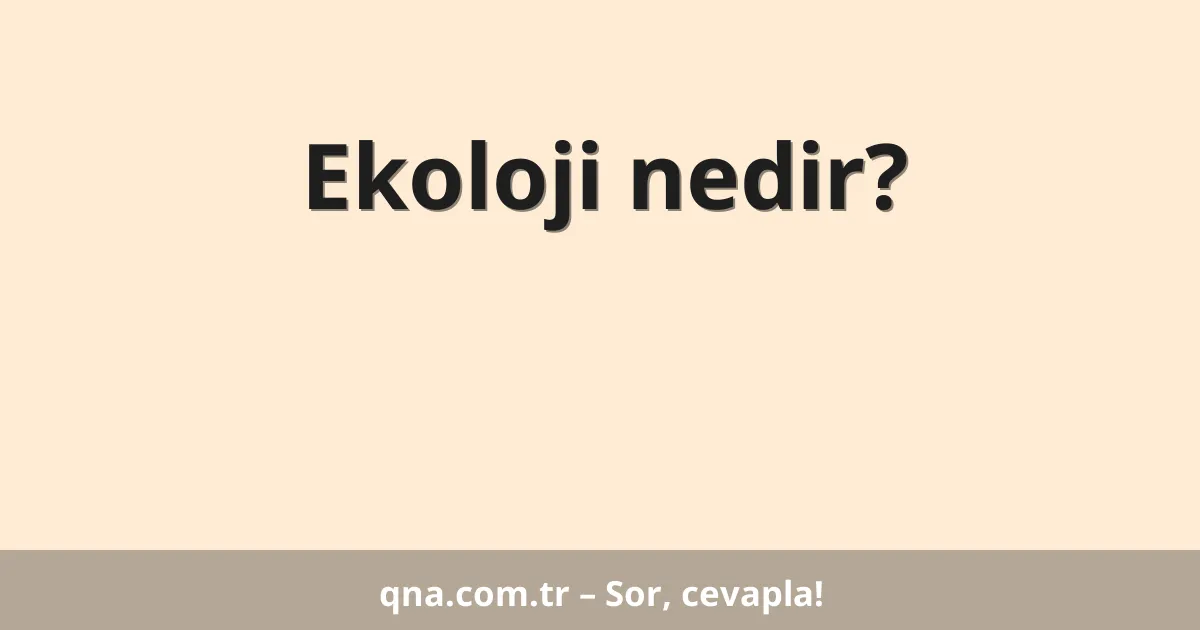 Ekoloji nedir?