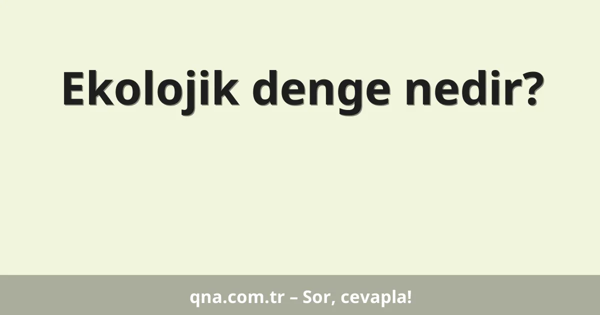 Ekolojik denge nedir?