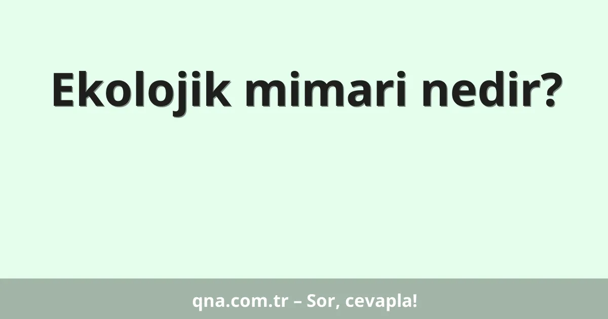 Ekolojik mimari nedir?