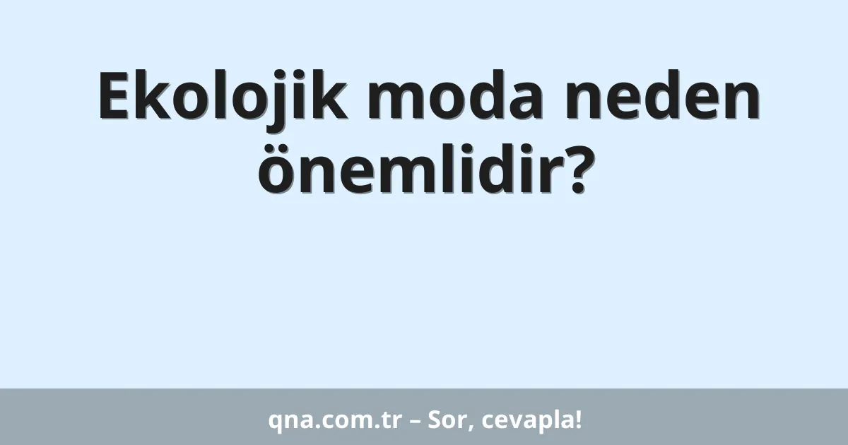 Ekolojik moda neden önemlidir?