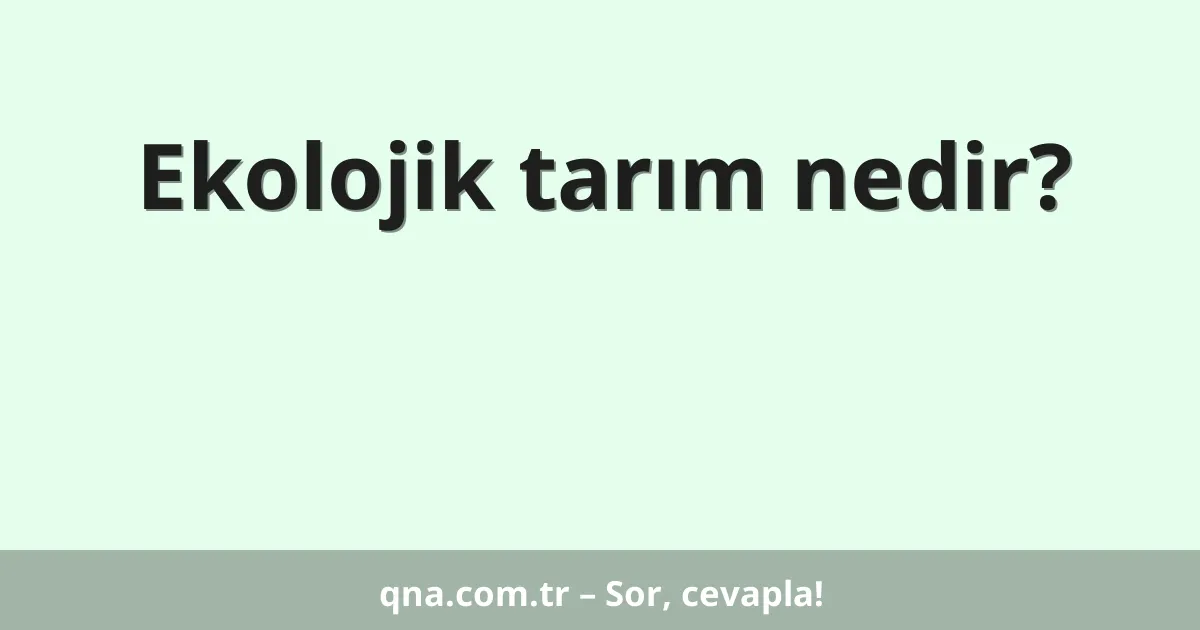 Ekolojik tarım nedir?