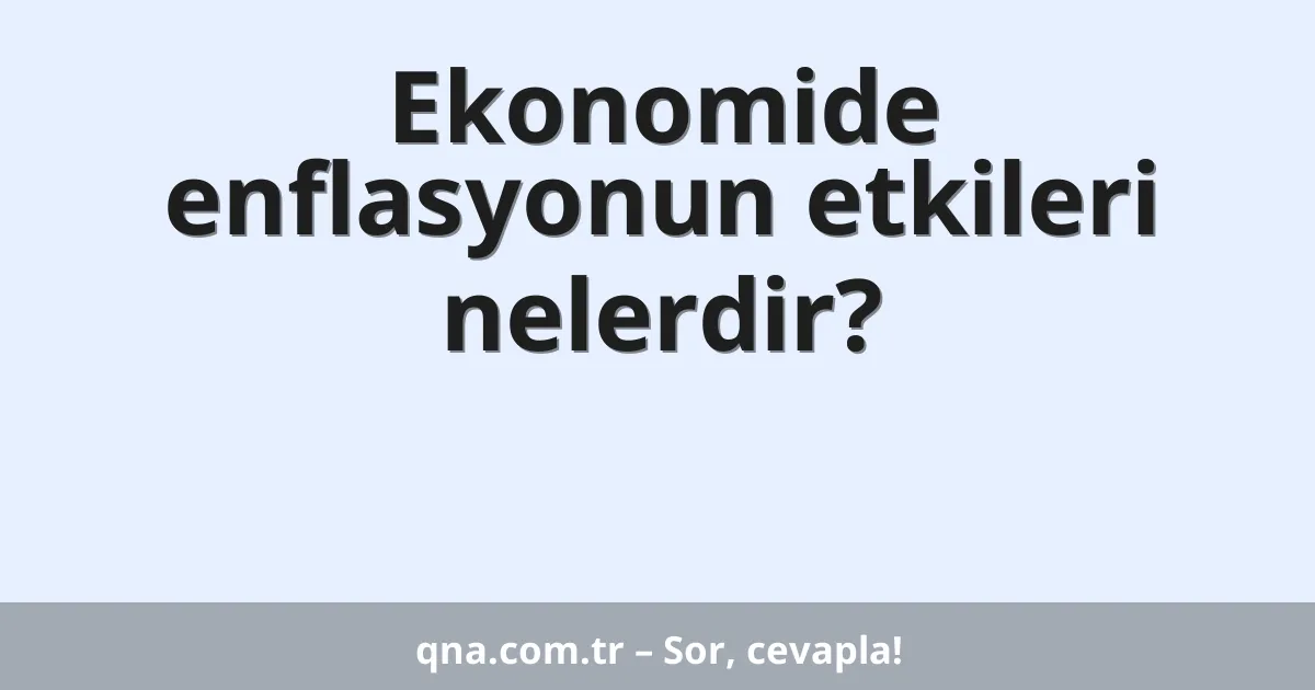 Ekonomide enflasyonun etkileri nelerdir?
