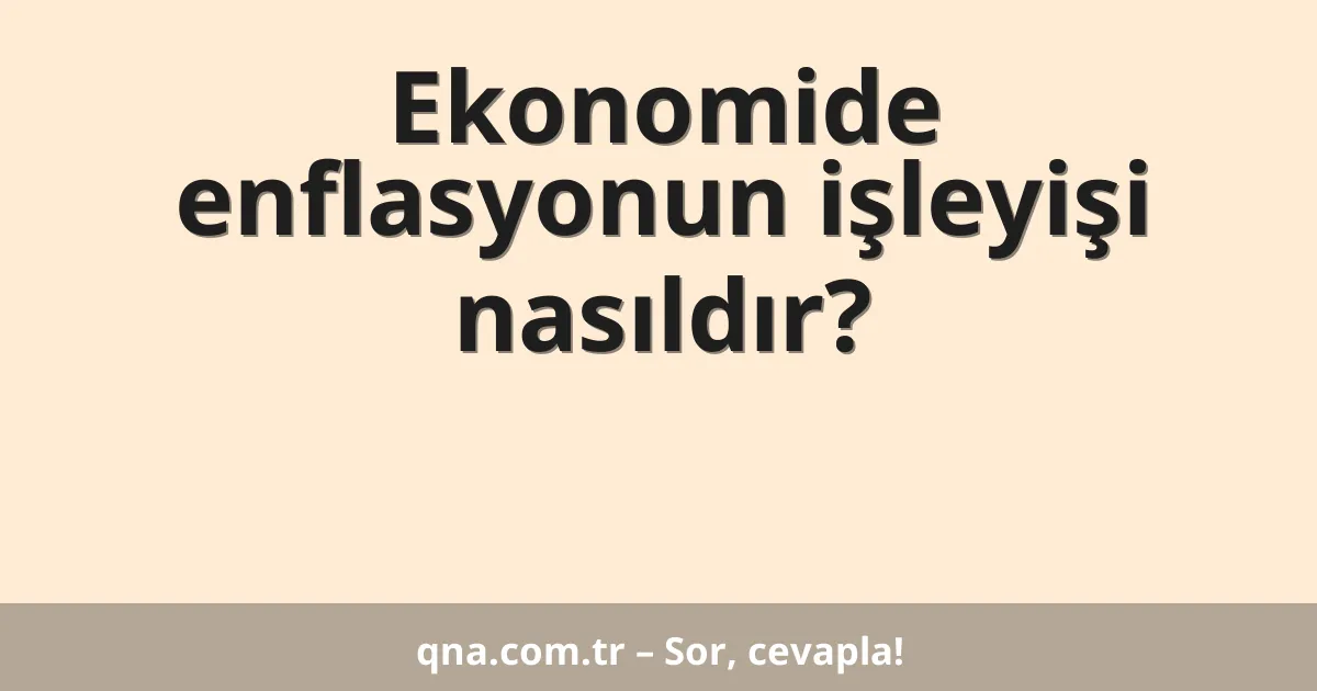 Ekonomide enflasyonun işleyişi nasıldır?