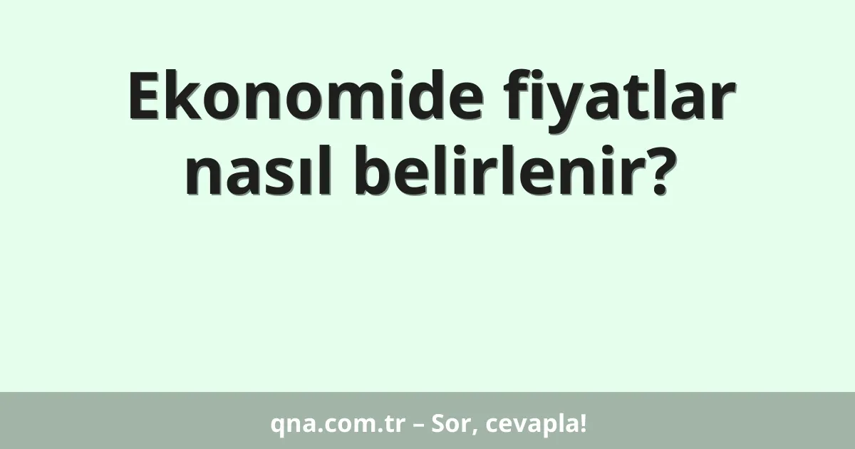 Ekonomide fiyatlar nasıl belirlenir?