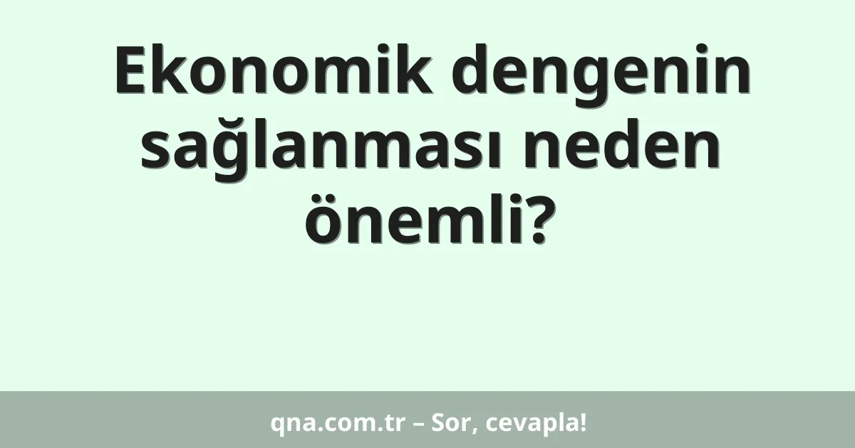 Ekonomik dengenin sağlanması neden önemli?