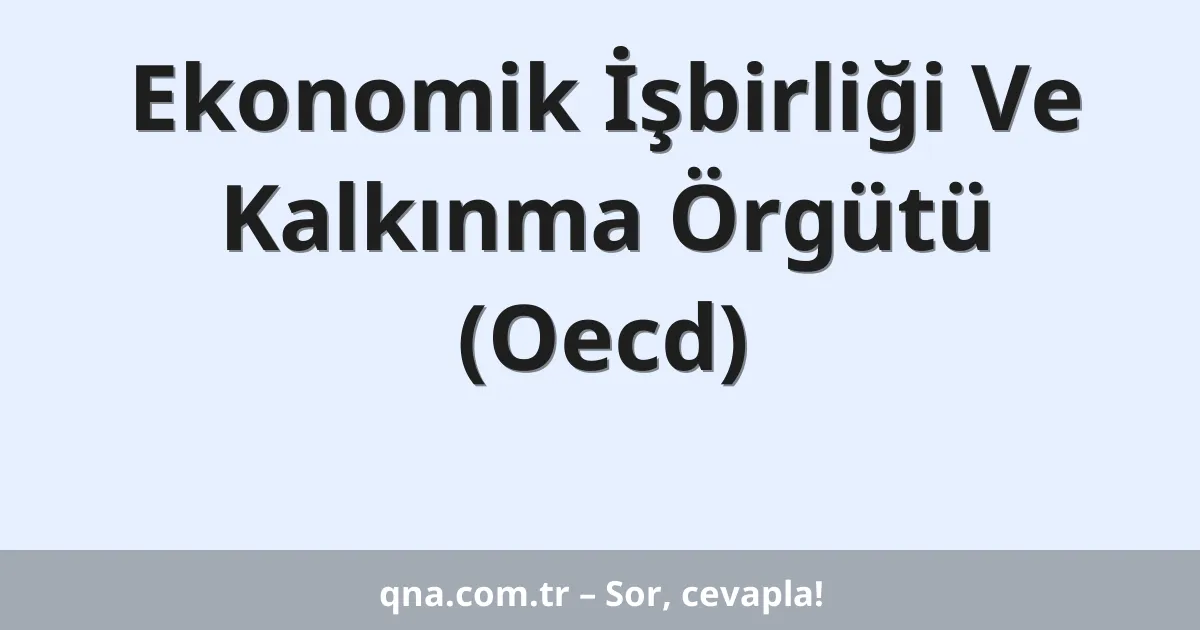 Ekonomik İşbirliği Ve Kalkınma Örgütü (Oecd)