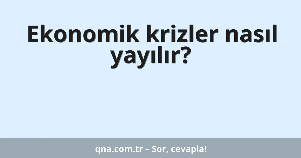 Ekonomik krizler nasıl yayılır?