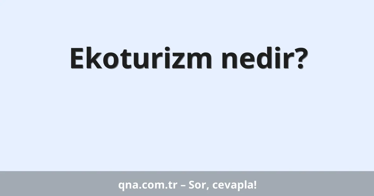 Ekoturizm nedir?