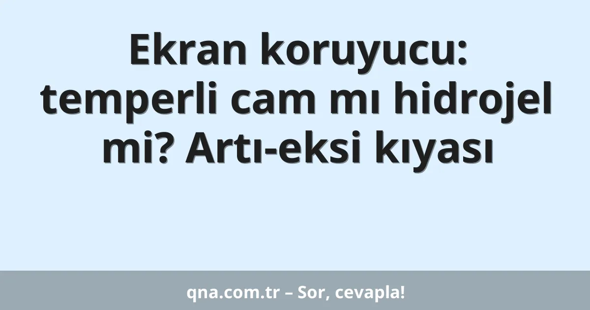 Ekran koruyucu: temperli cam mı hidrojel mi? Artı-eksi kıyası