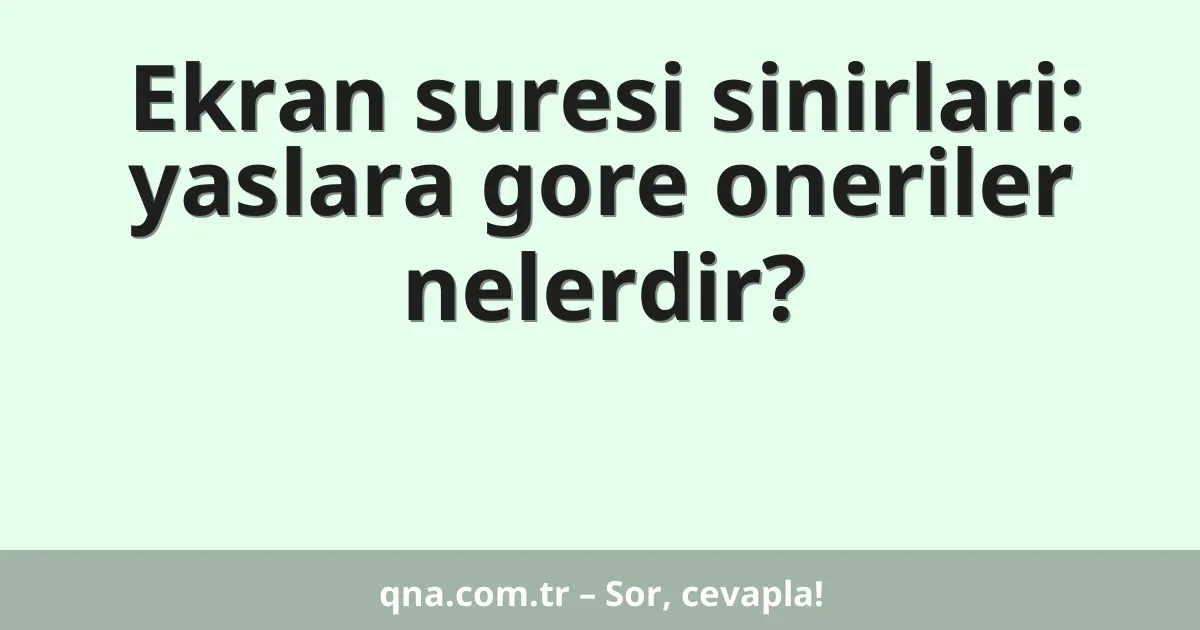 Ekran suresi sinirlari: yaslara gore oneriler nelerdir?