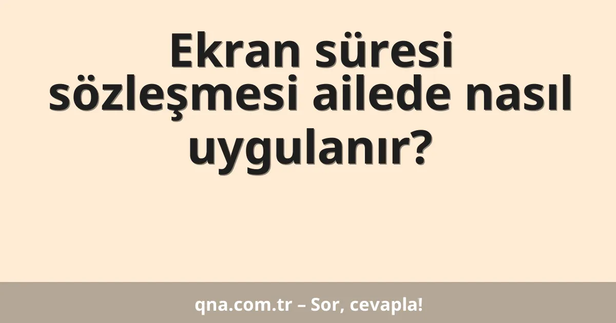 Ekran süresi sözleşmesi ailede nasıl uygulanır?