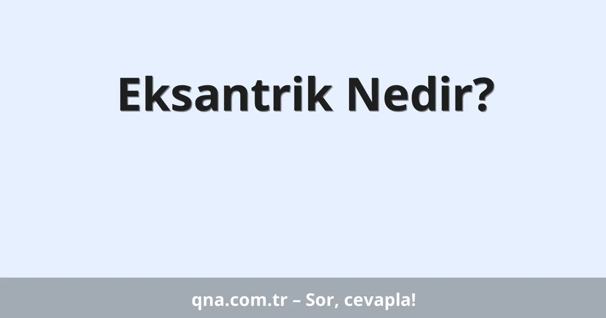 Eksantrik Nedir?