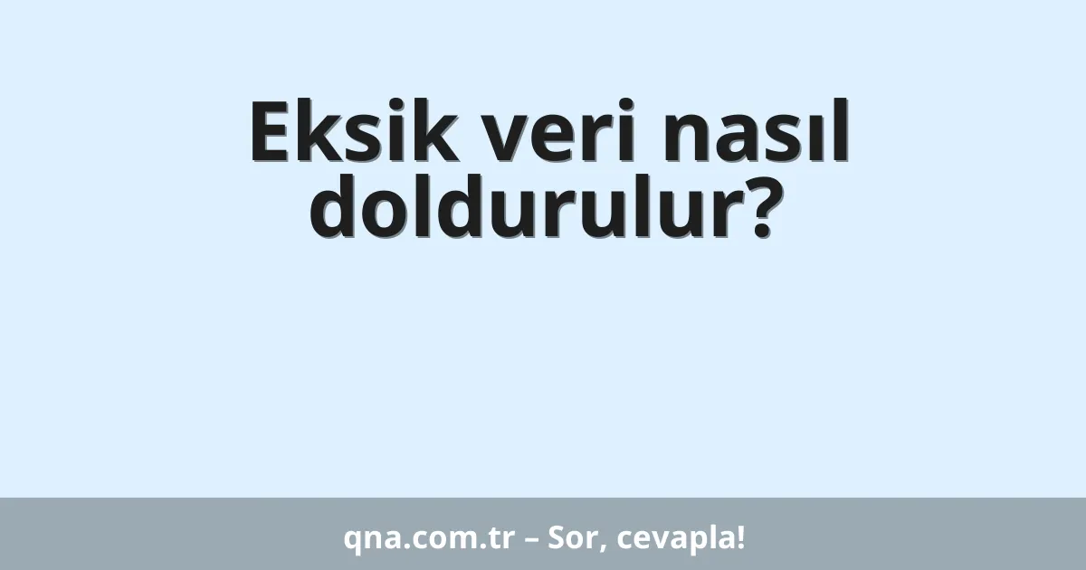 Eksik veri nasıl doldurulur?
