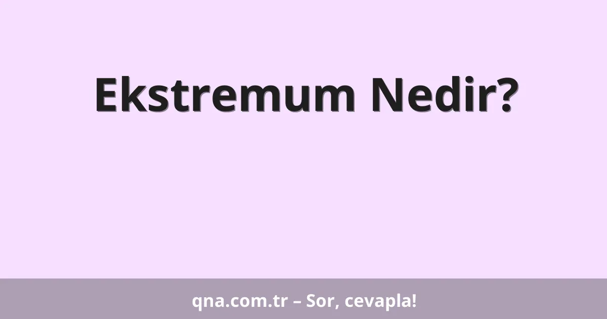Ekstremum Nedir?