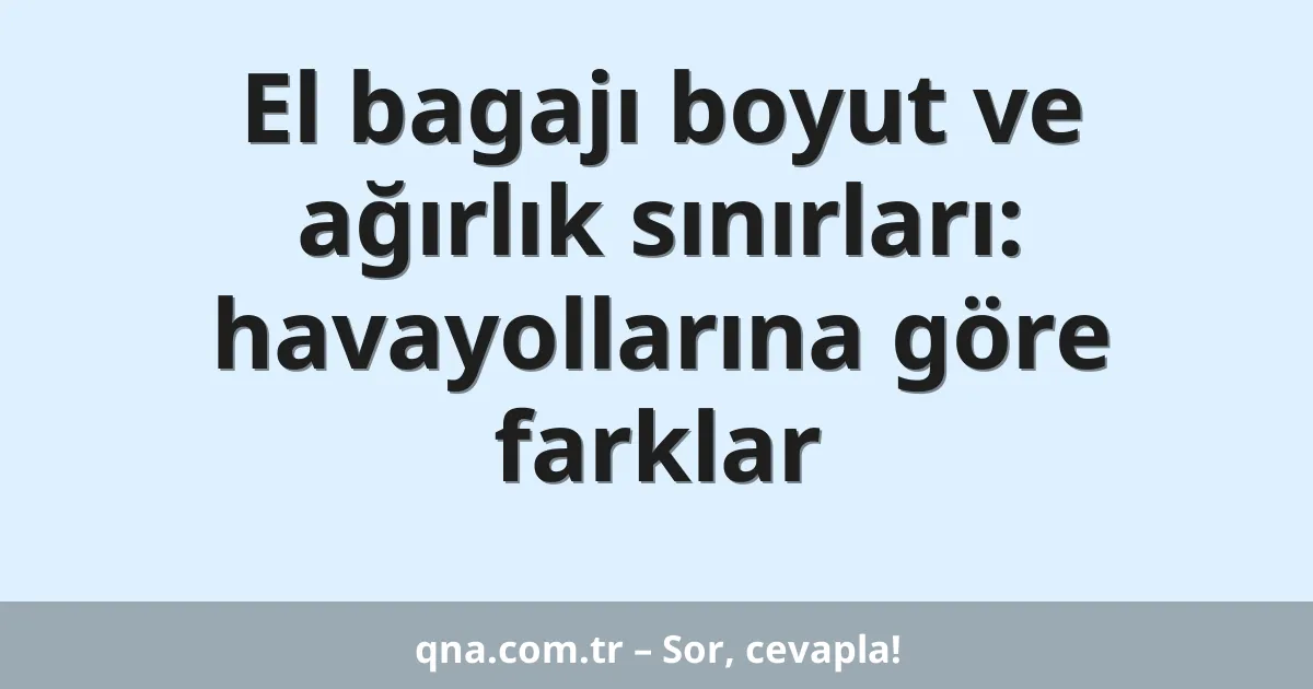 El bagajı boyut ve ağırlık sınırları: havayollarına göre farklar