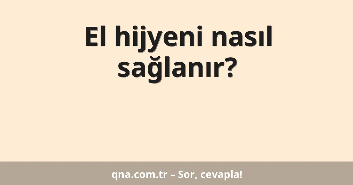 El hijyeni nasıl sağlanır?