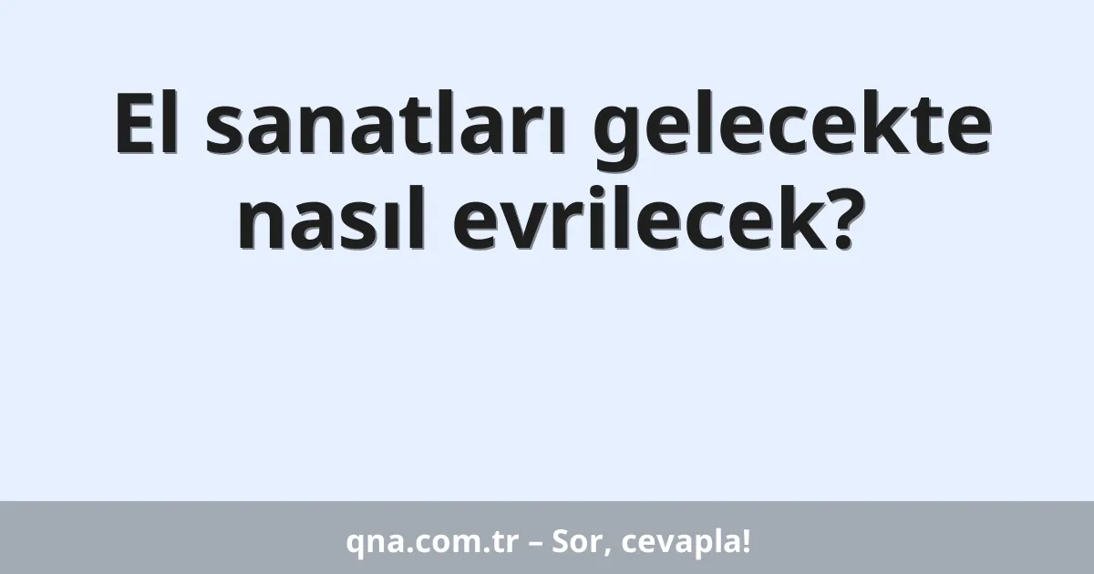 El sanatları gelecekte nasıl evrilecek?