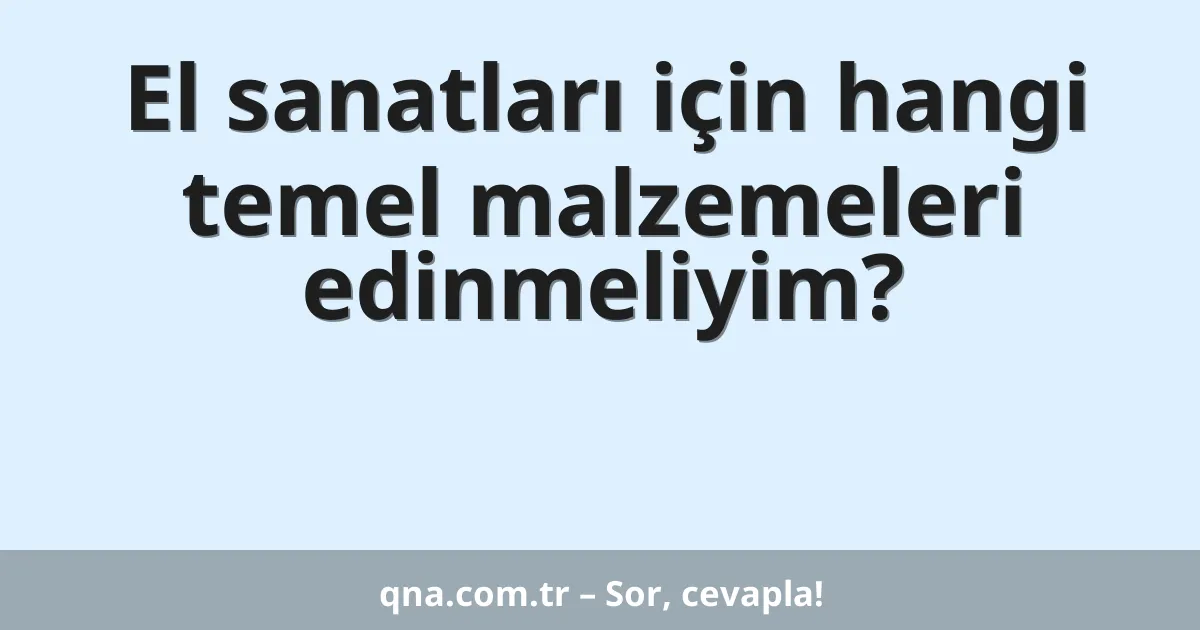 El sanatları için hangi temel malzemeleri edinmeliyim?