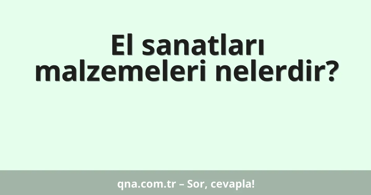 El sanatları malzemeleri nelerdir?