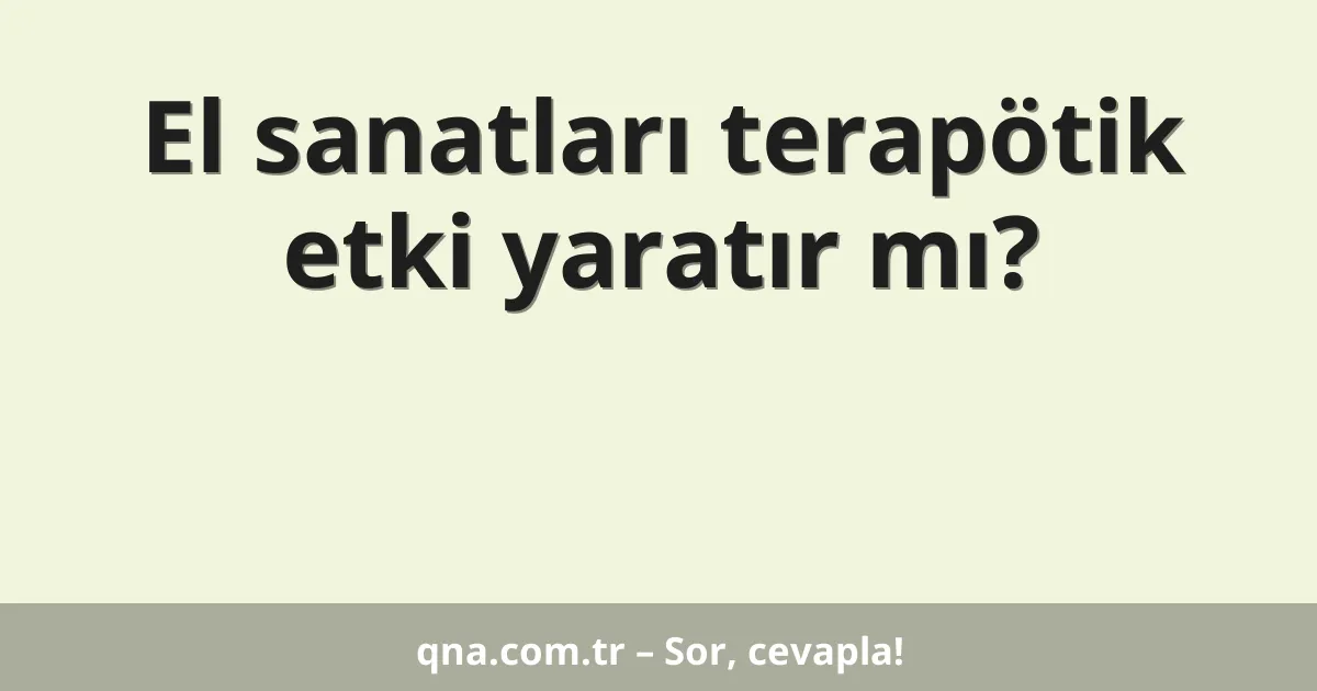 El sanatları terapötik etki yaratır mı?