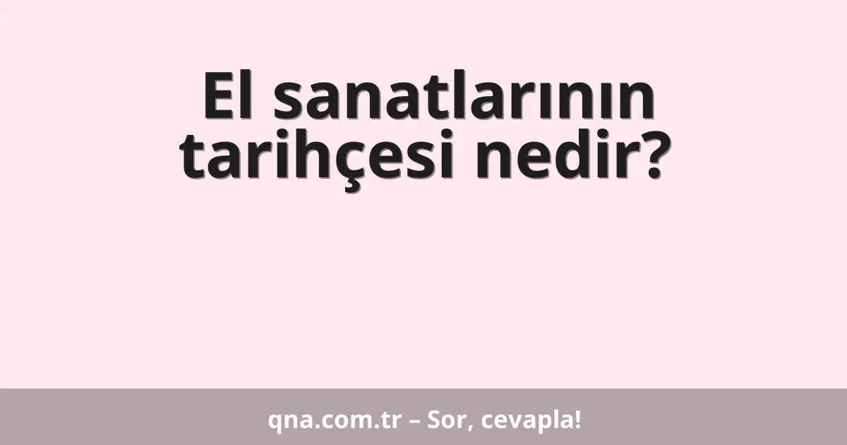 El sanatlarının tarihçesi nedir?