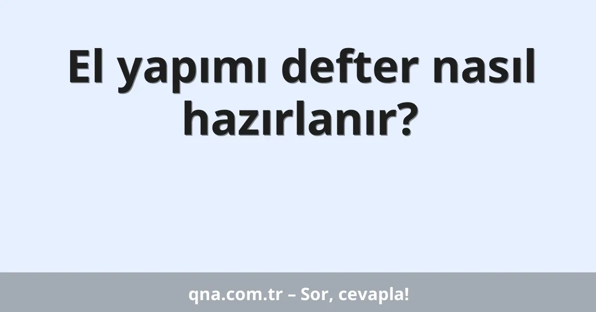 El yapımı defter nasıl hazırlanır?