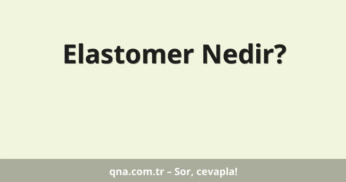 Elastomer Nedir?