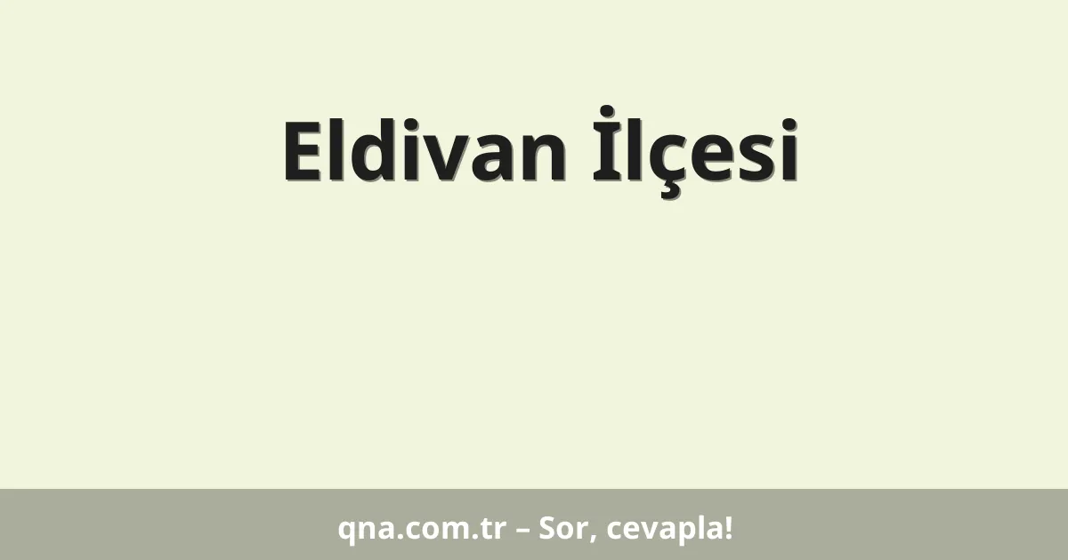 Eldivan İlçesi