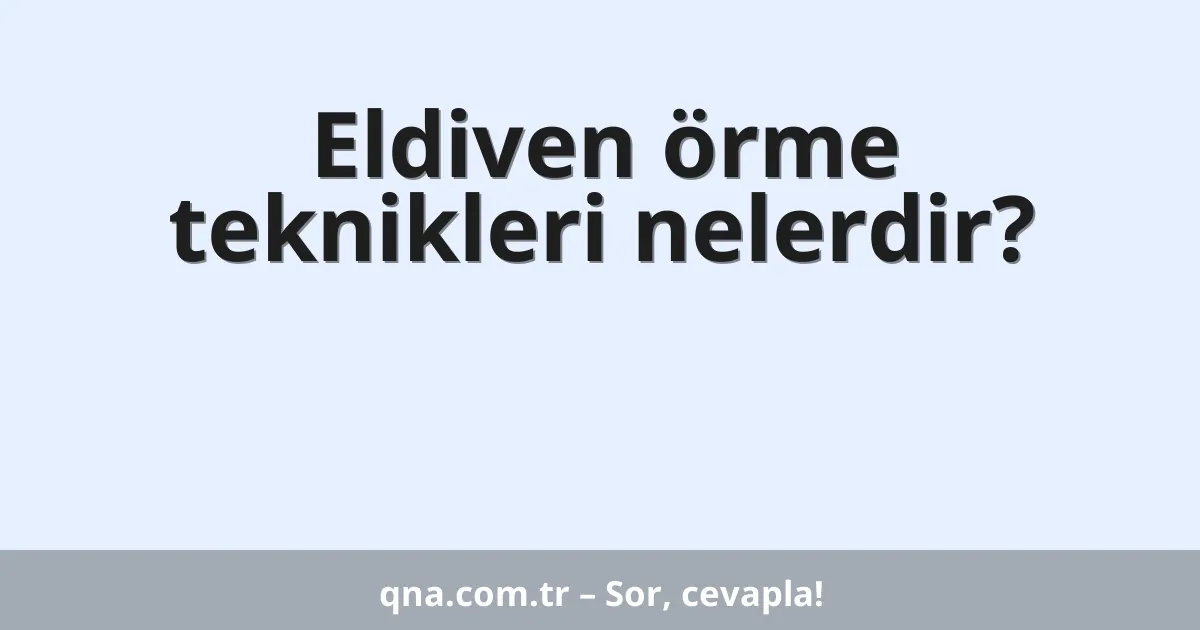 Eldiven örme teknikleri nelerdir?
