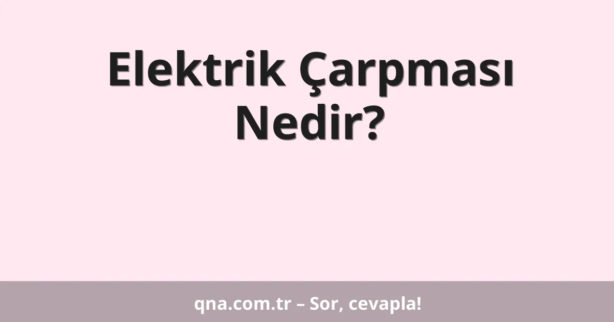 Elektrik Çarpması Nedir?