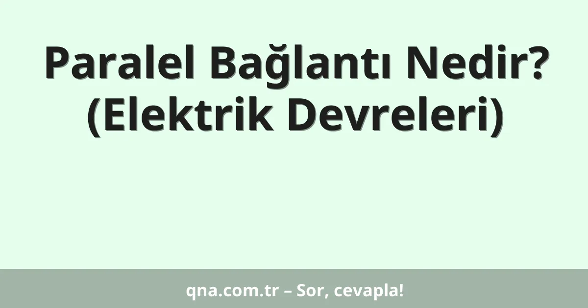 Elektrik devrelerinde paralel bağlantı nedir?