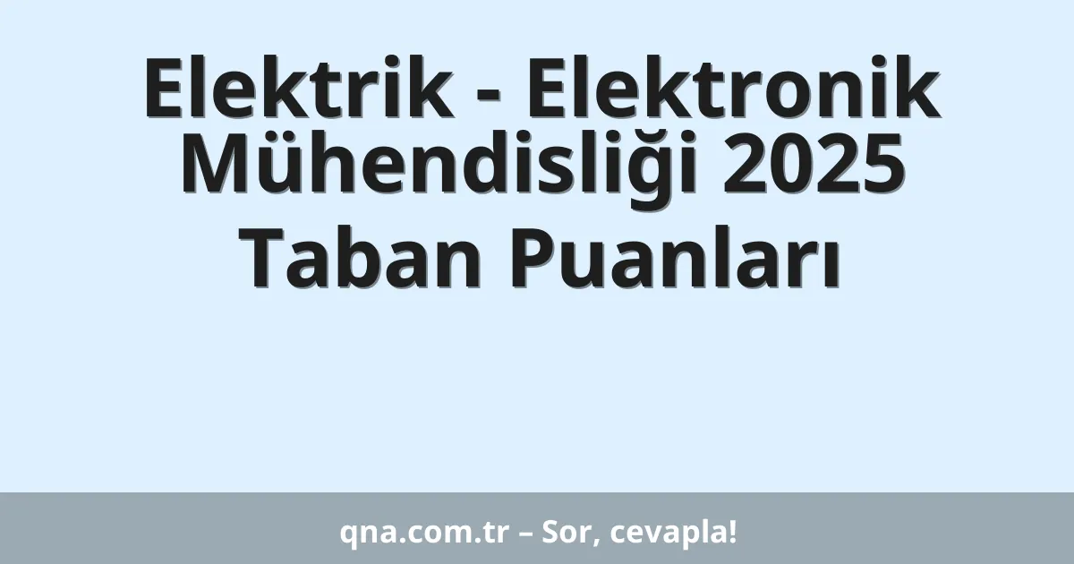 Elektrik - Elektronik Mühendisliği 2025 Taban Puanları