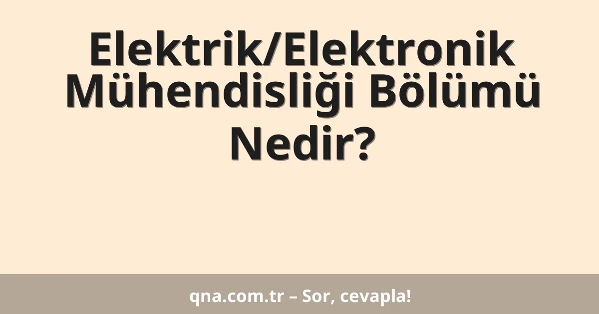 Elektrik/Elektronik Mühendisliği Bölümü Nedir?
